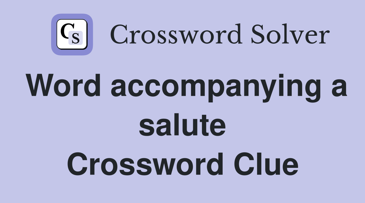Word accompanying a salute Crossword Clue