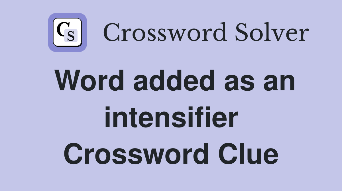 Word added as an intensifier Crossword Clue