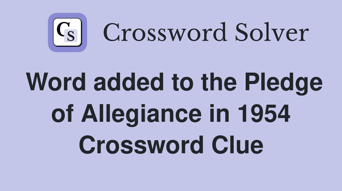 Word added to the Pledge of Allegiance in 1954 Crossword Clue
