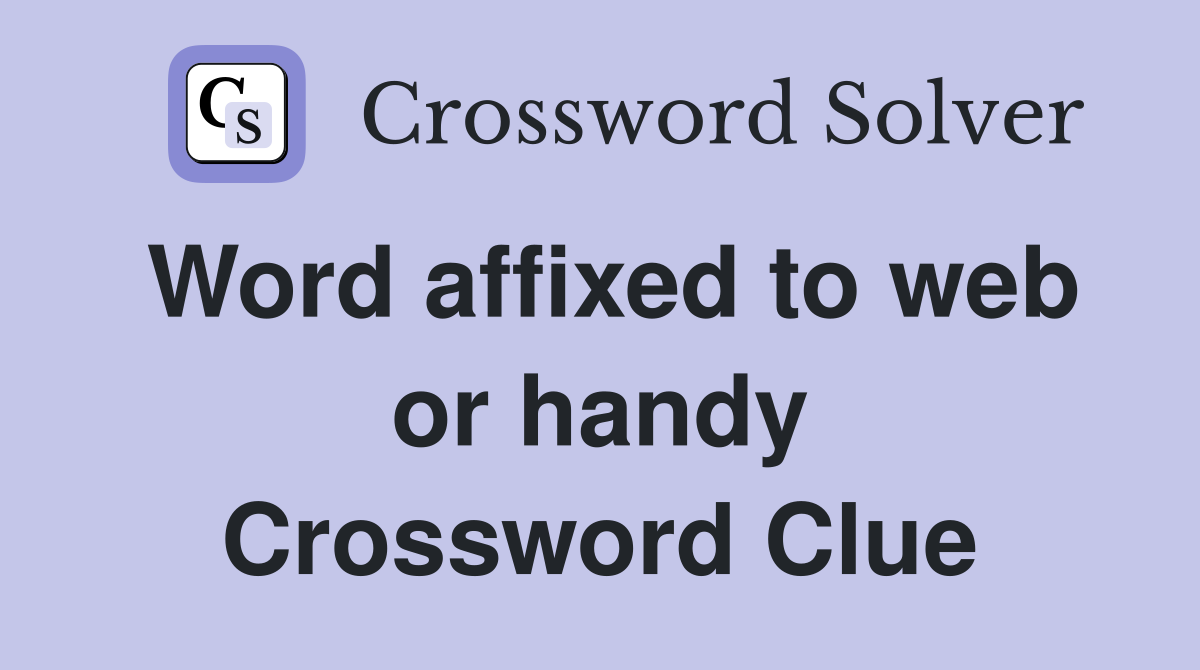 Word affixed to web or handy Crossword Clue