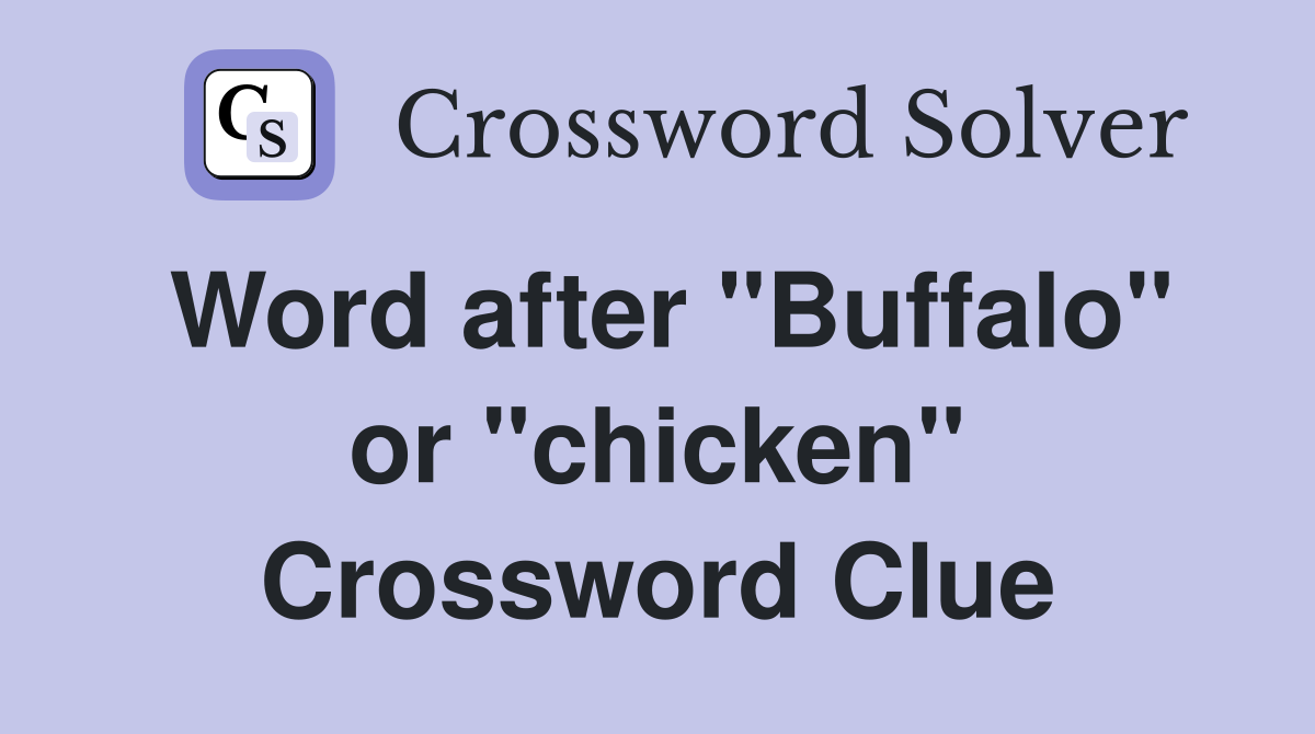 Word after "Buffalo" or "chicken" Crossword Clue