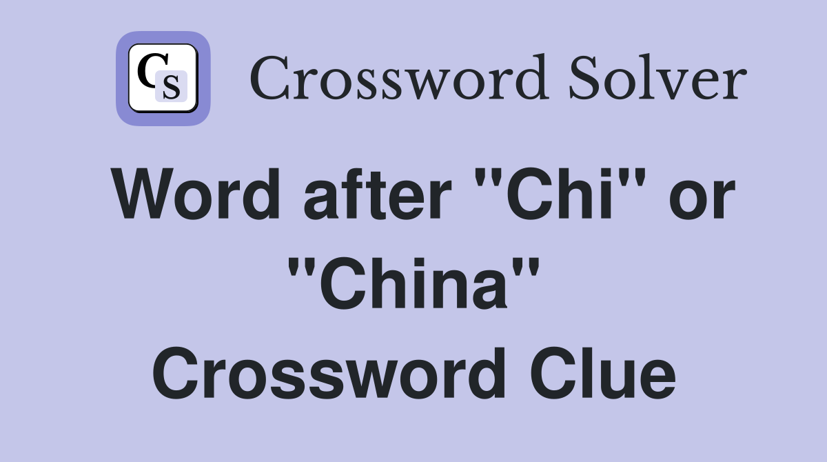 Word after "Chi" or "China" Crossword Clue