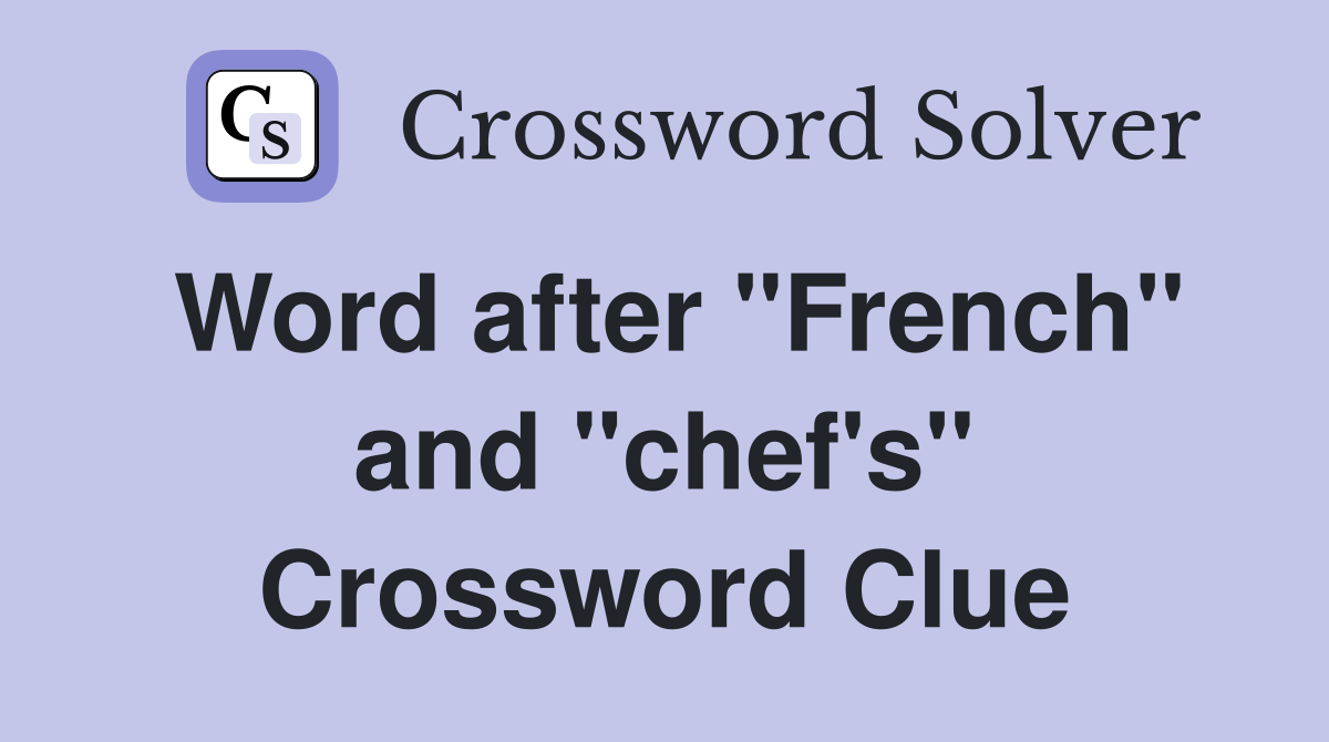 Word after "French" and "chef's" Crossword Clue