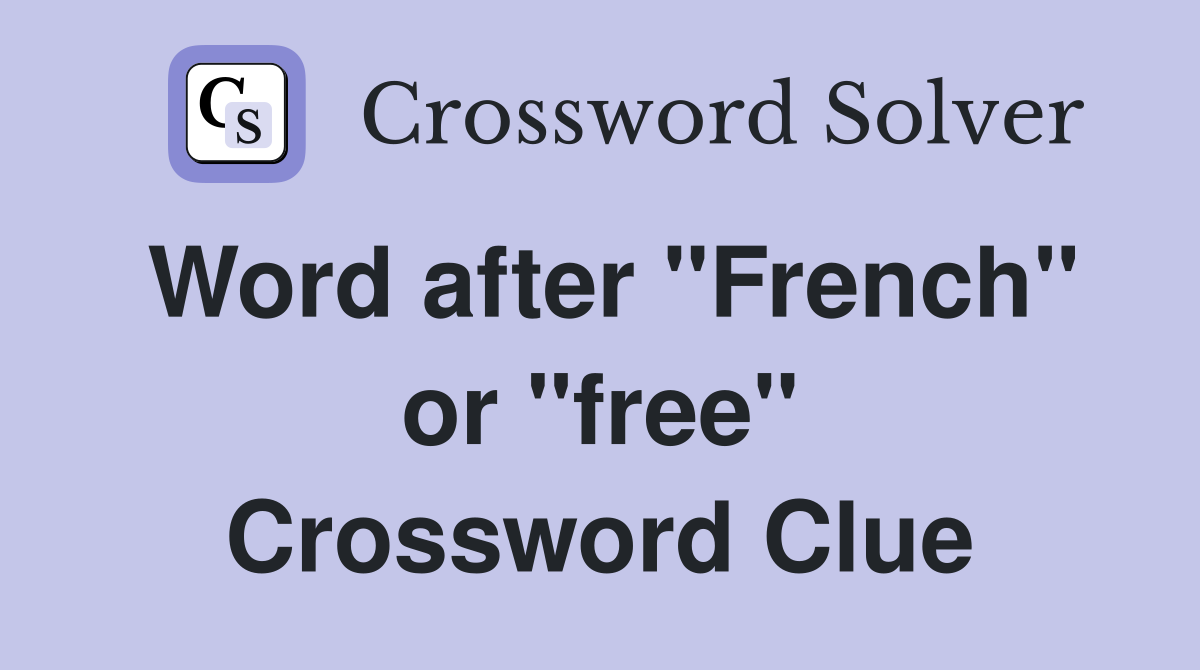 Word after "French" or "free" Crossword Clue