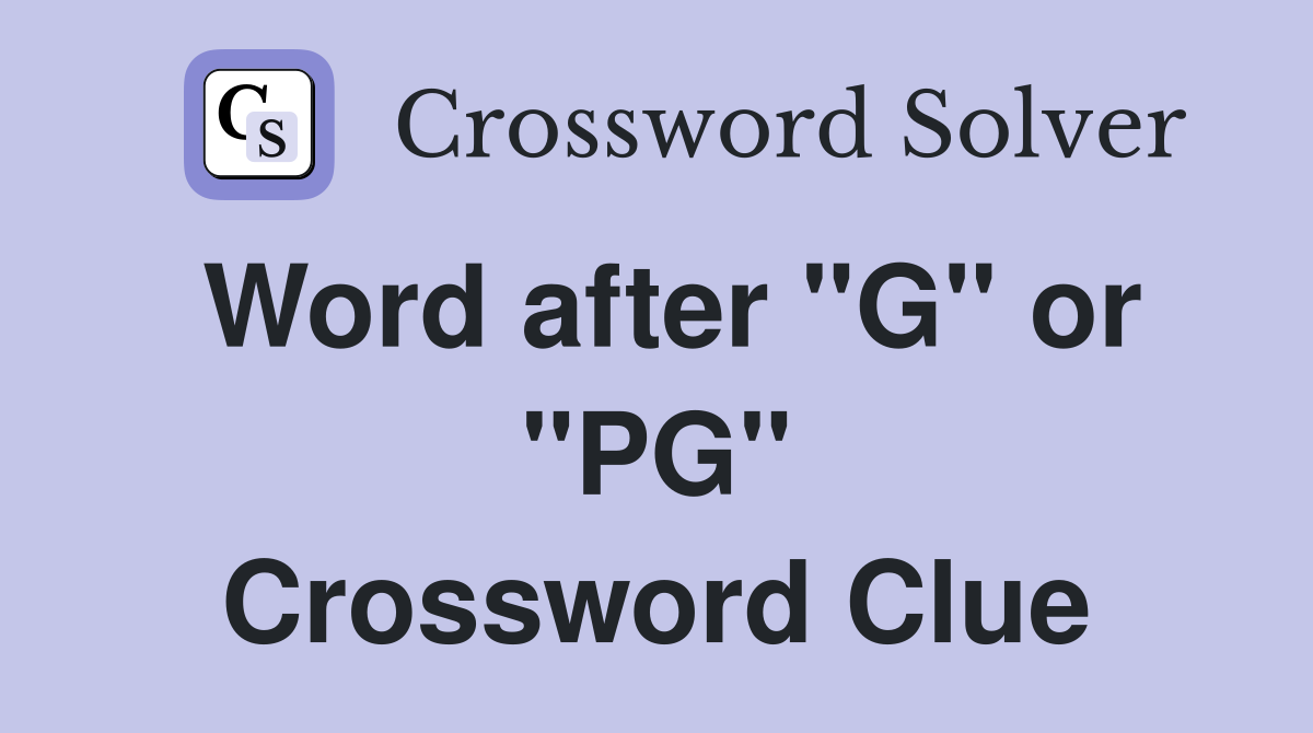 Word after "G" or "PG" Crossword Clue