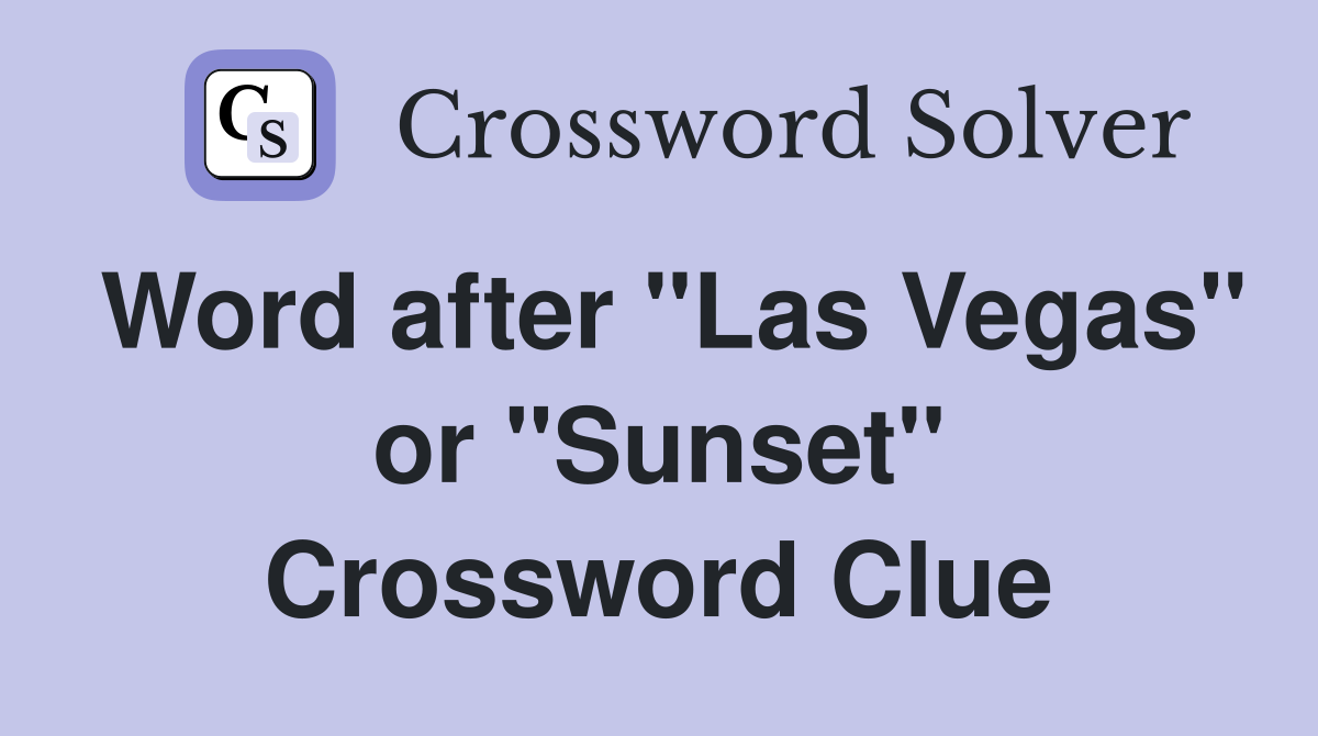 Word after "Las Vegas" or "Sunset" Crossword Clue