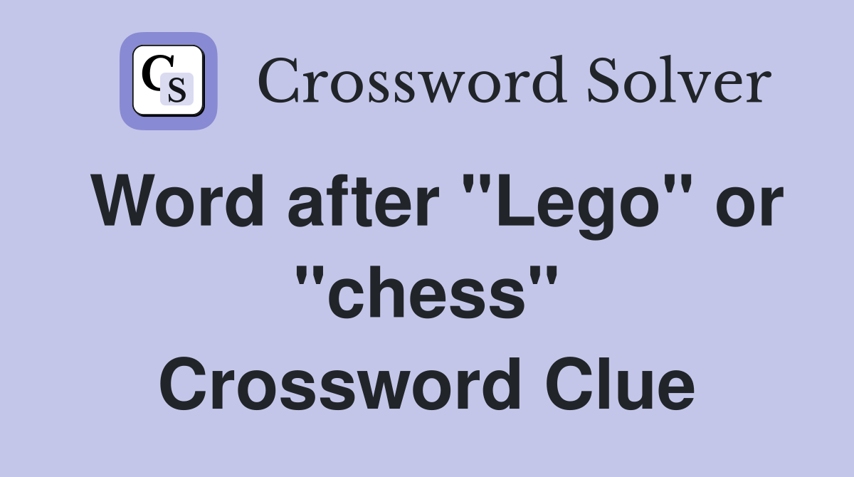 Word after "Lego" or "chess" Crossword Clue