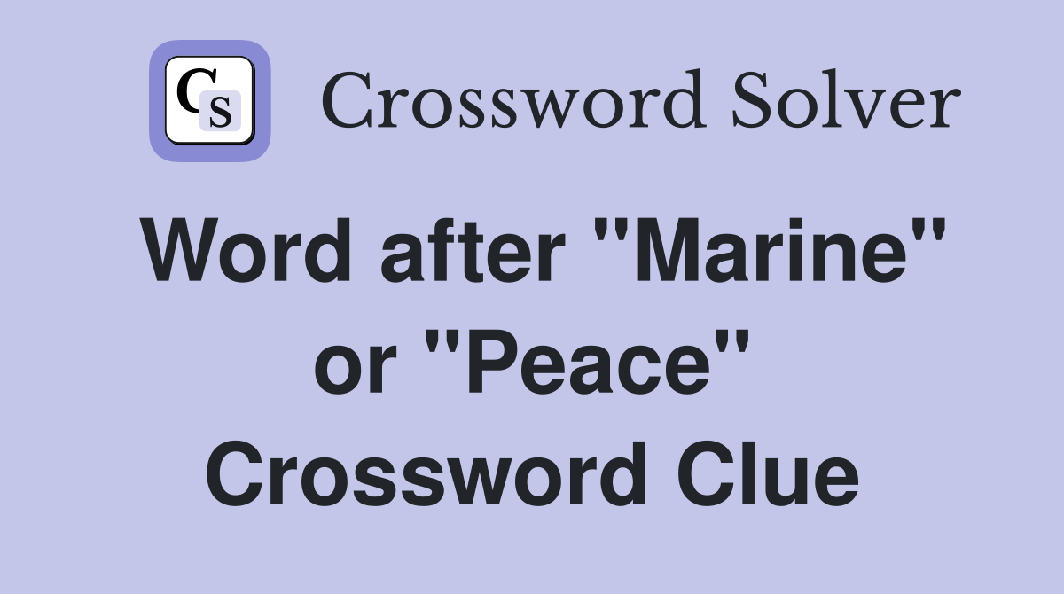 Word after "Marine" or "Peace" Crossword Clue