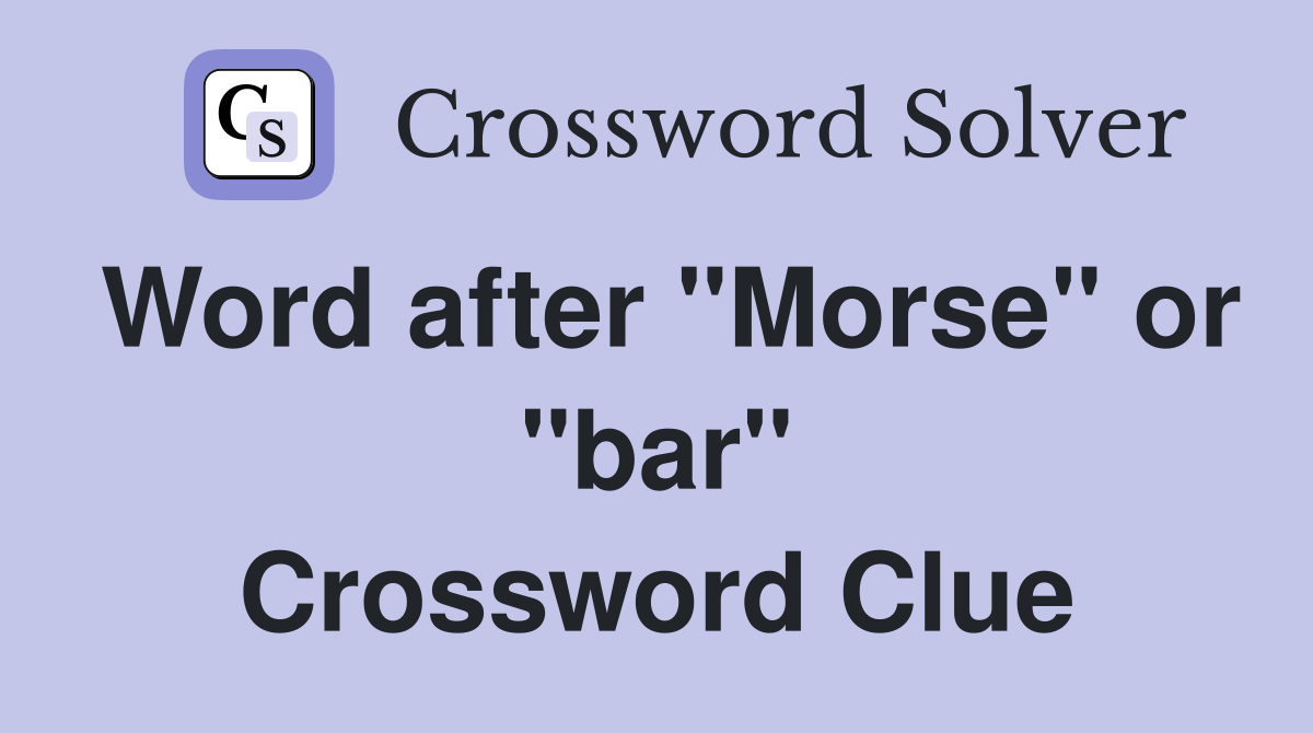 Word after "Morse" or "bar" Crossword Clue