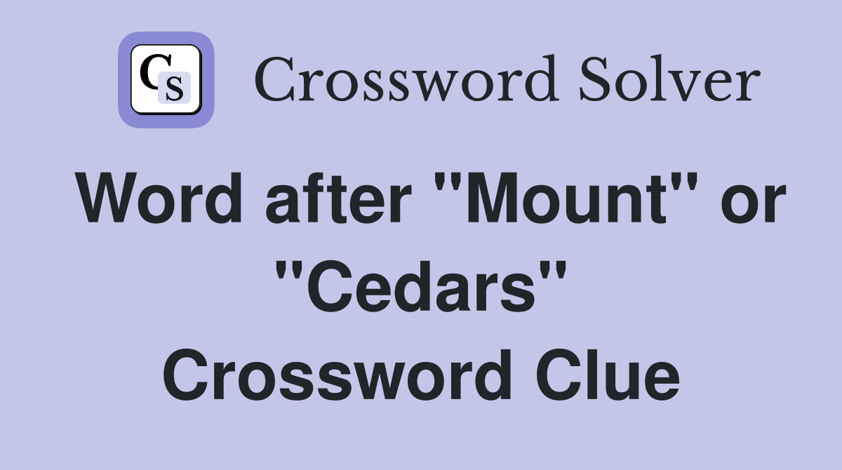 Word after "Mount" or "Cedars" Crossword Clue