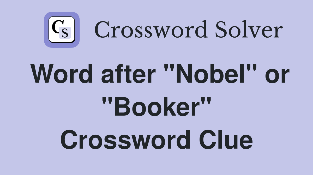 Word after "Nobel" or "Booker" Crossword Clue