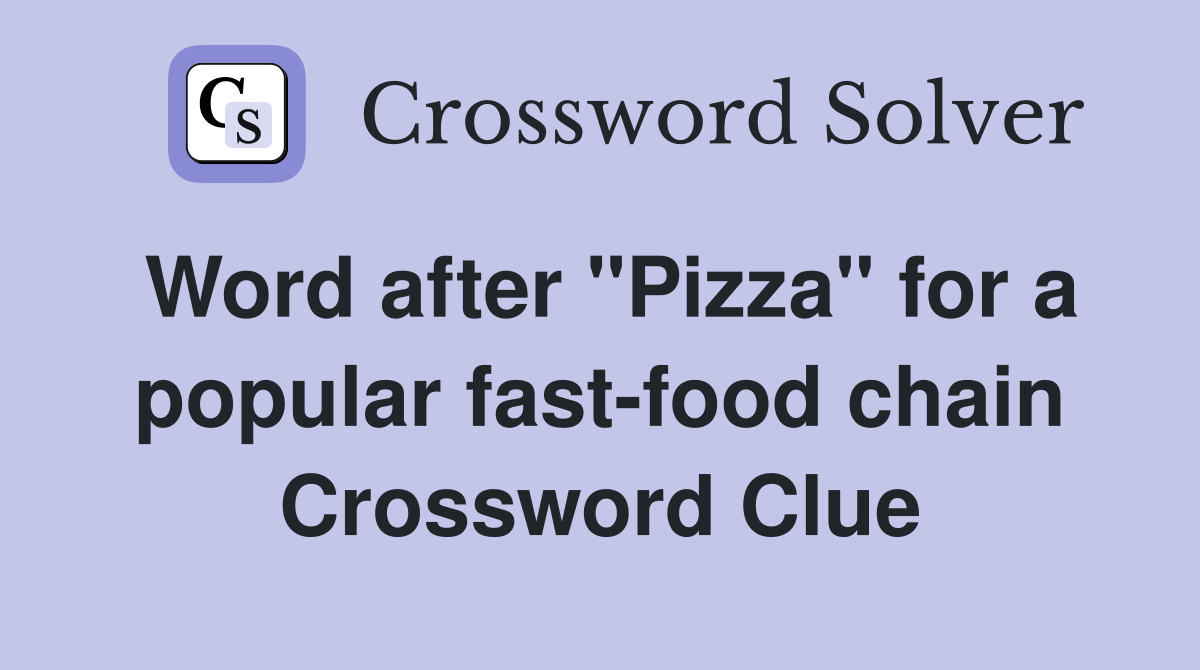 Word after "Pizza" for a popular fast-food chain Crossword Clue