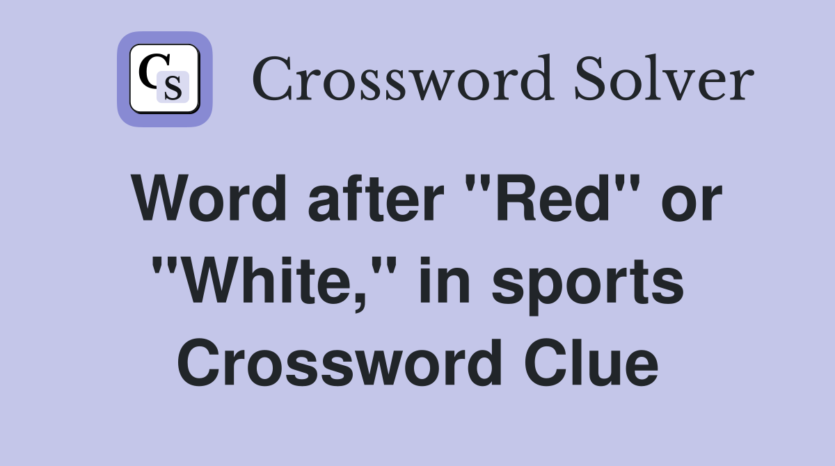 Word after "Red" or "White," in sports Crossword Clue