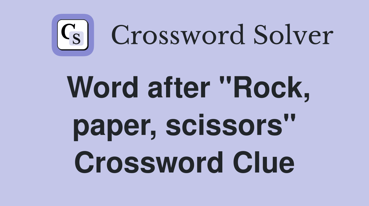 Word after "Rock, paper, scissors" Crossword Clue