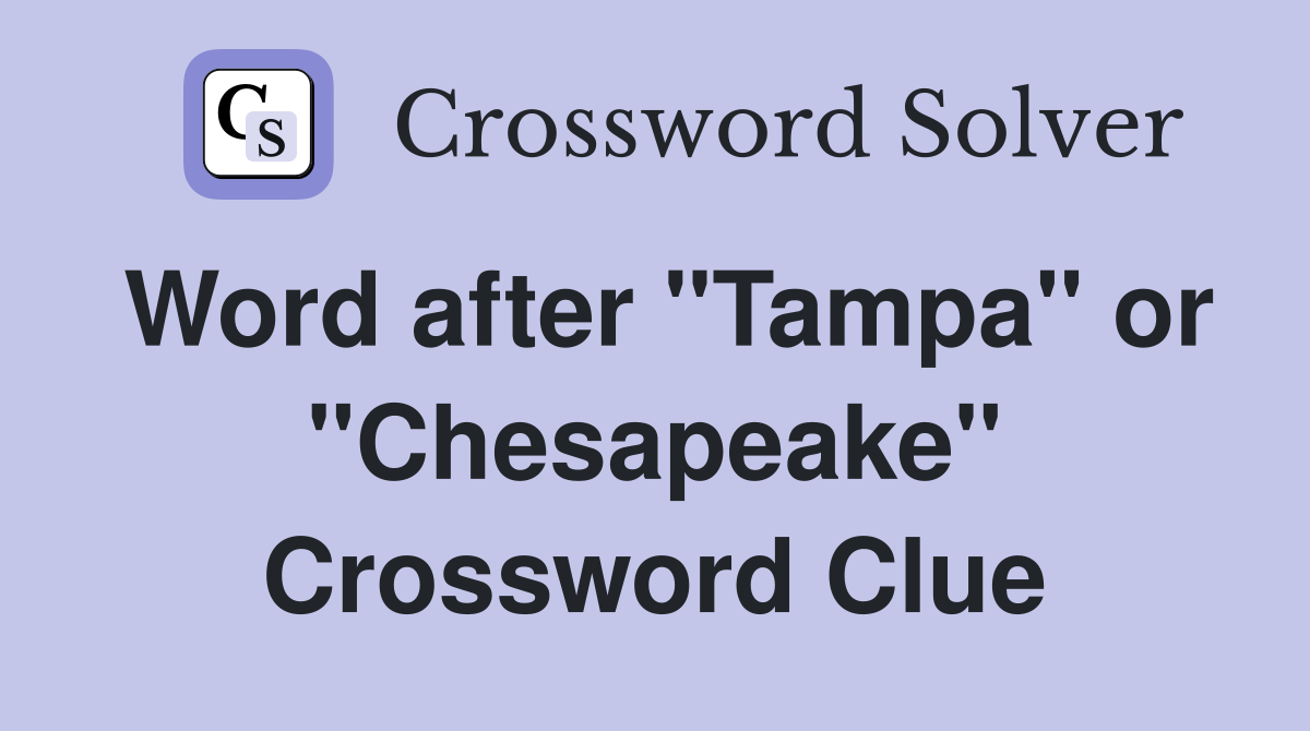 Word after "Tampa" or "Chesapeake" Crossword Clue