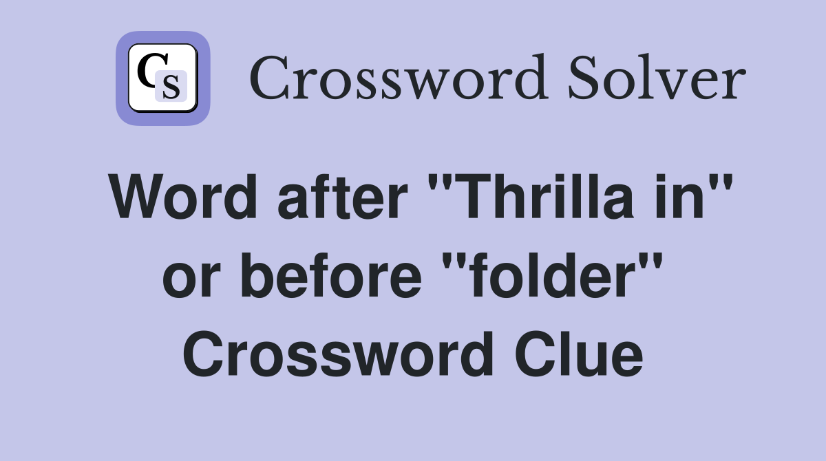 Word after "Thrilla in" or before "folder" Crossword Clue