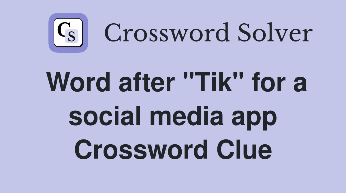 Word after "Tik" for a social media app Crossword Clue
