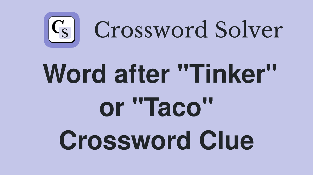 Word after "Tinker" or "Taco" Crossword Clue