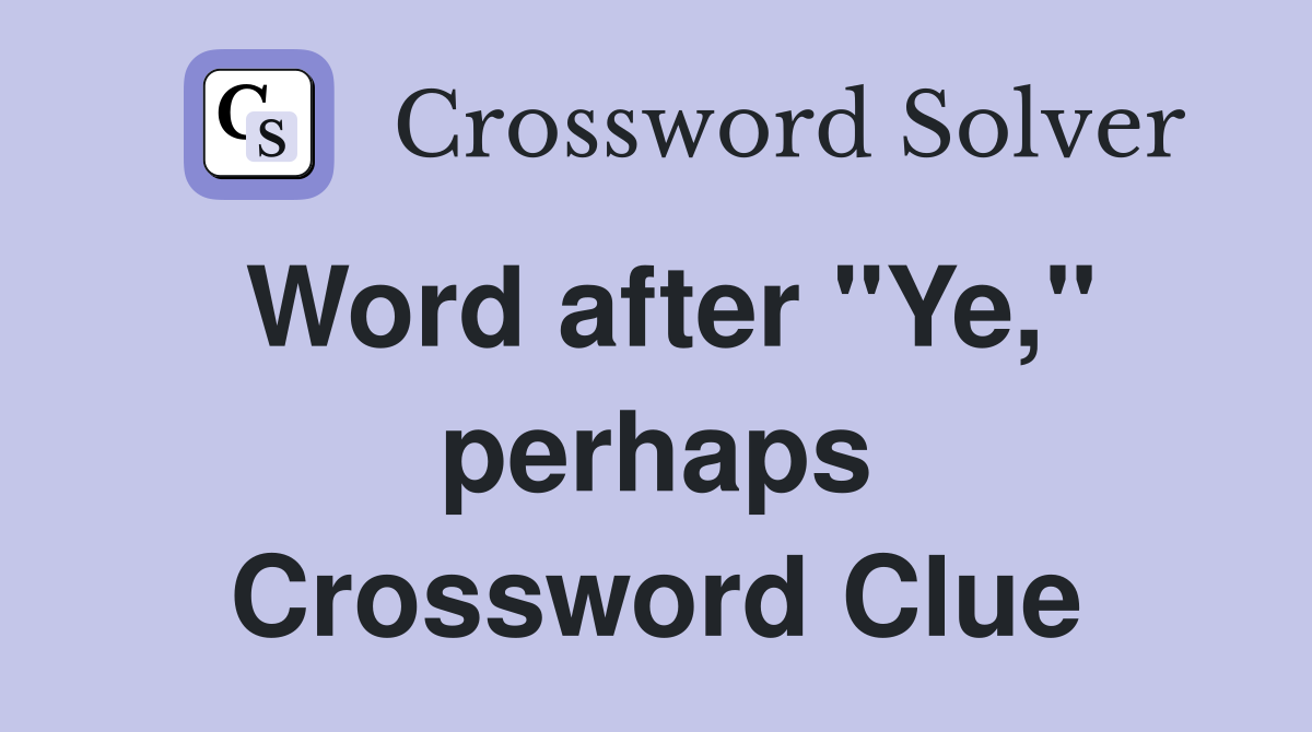 Word after "Ye," perhaps Crossword Clue