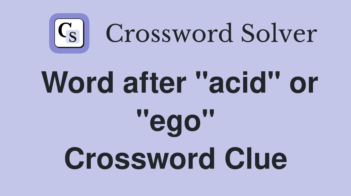 Word after "acid" or "ego" Crossword Clue