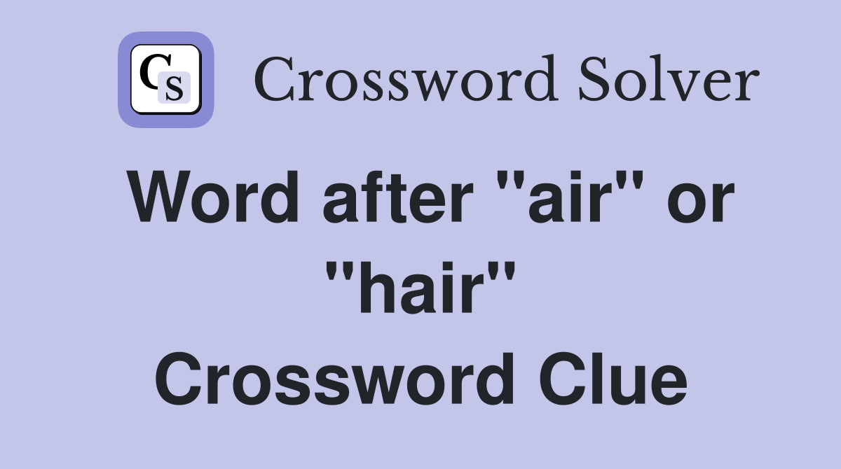 Word after "air" or "hair" Crossword Clue