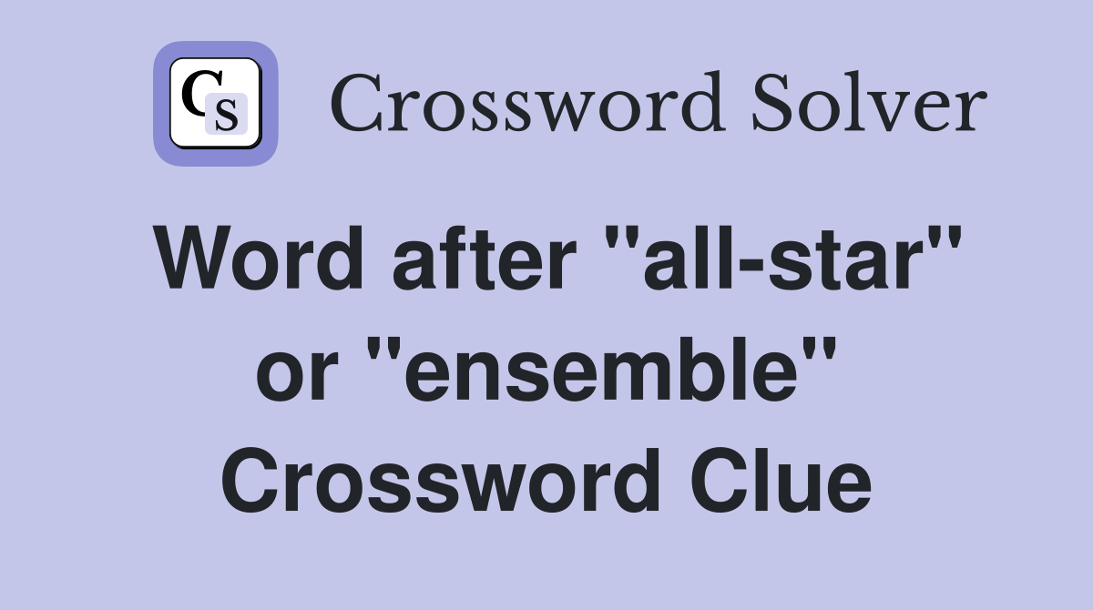 Word after "all-star" or "ensemble" Crossword Clue