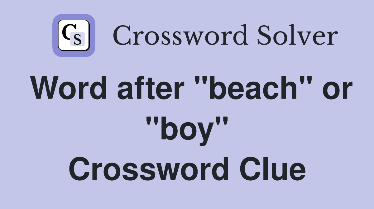 Word after "beach" or "boy" Crossword Clue
