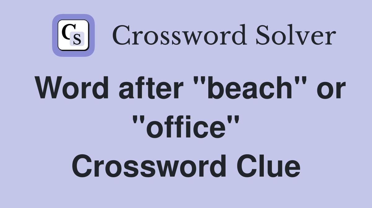 Word after "beach" or "office" Crossword Clue