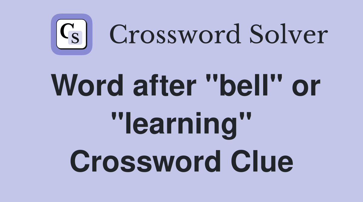 Word after "bell" or "learning" Crossword Clue