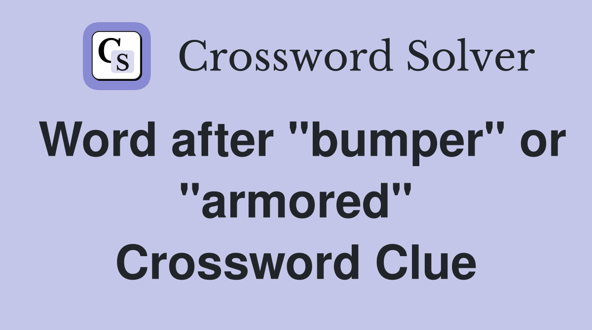 Word after "bumper" or "armored" Crossword Clue