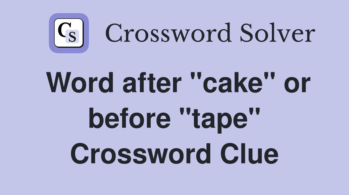 Word after "cake" or before "tape" Crossword Clue