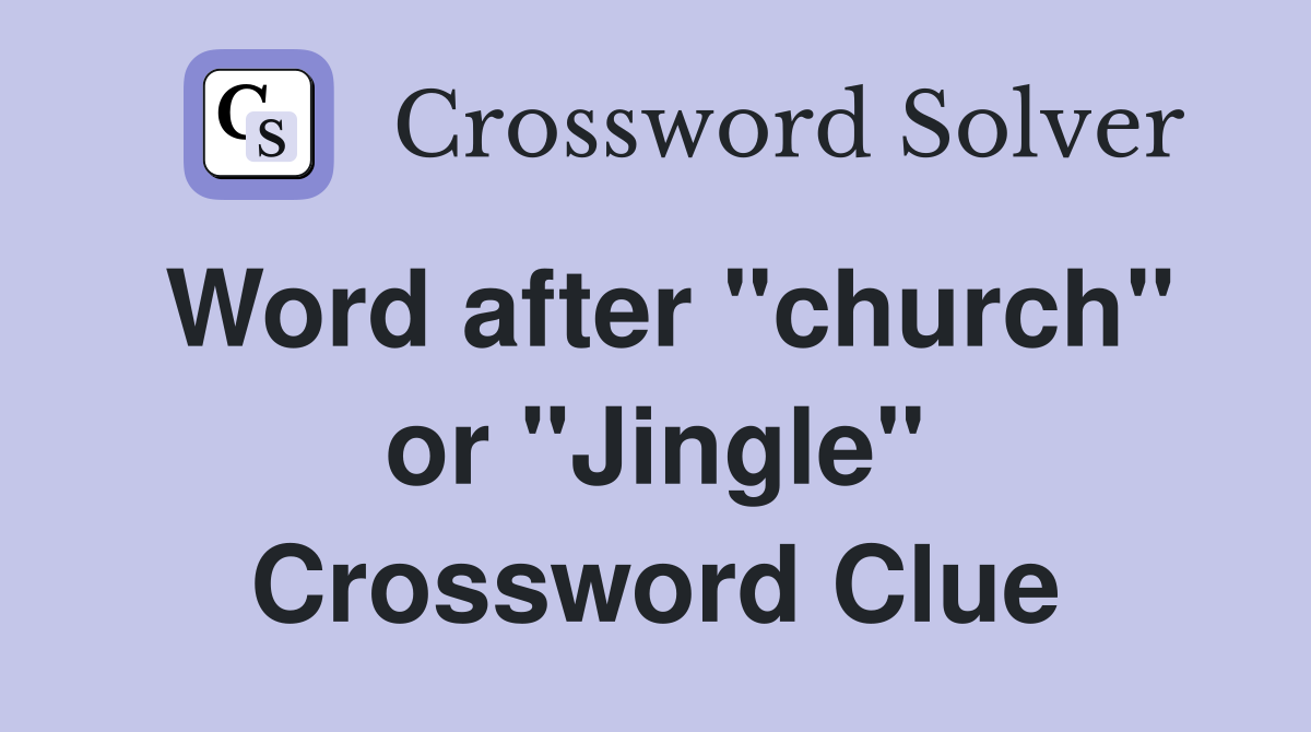 Word after "church" or "Jingle" Crossword Clue