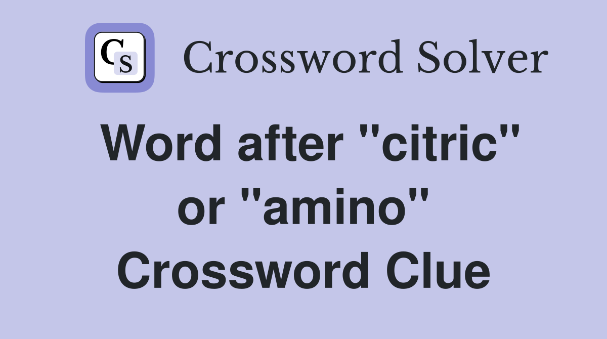 Word after "citric" or "amino" Crossword Clue
