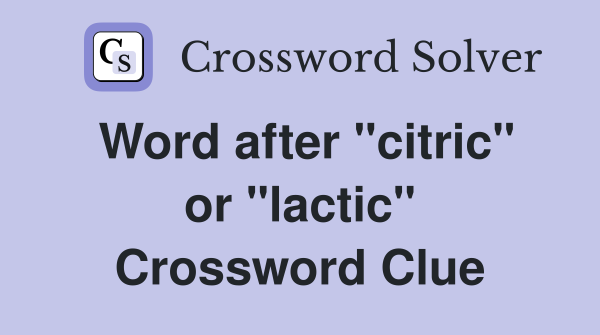 Word after "citric" or "lactic" Crossword Clue