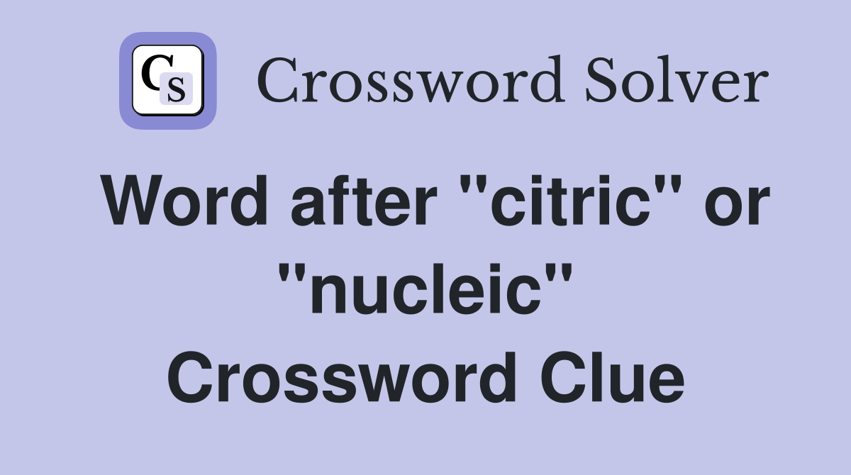Word after "citric" or "nucleic" Crossword Clue