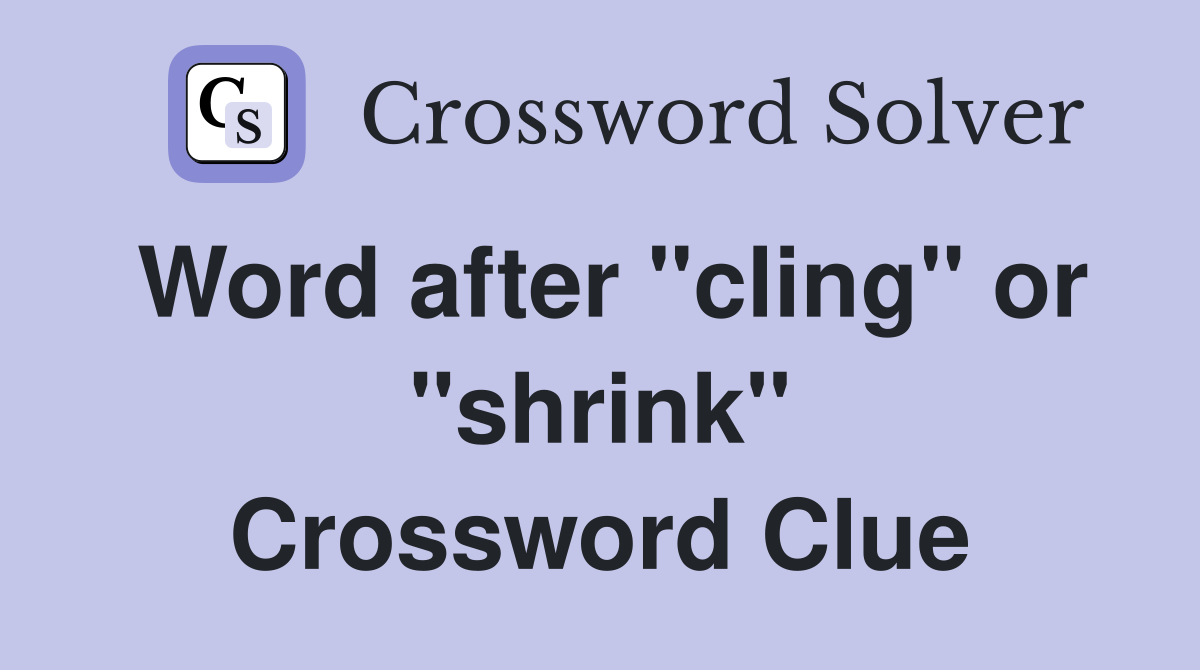 Word after "cling" or "shrink" Crossword Clue