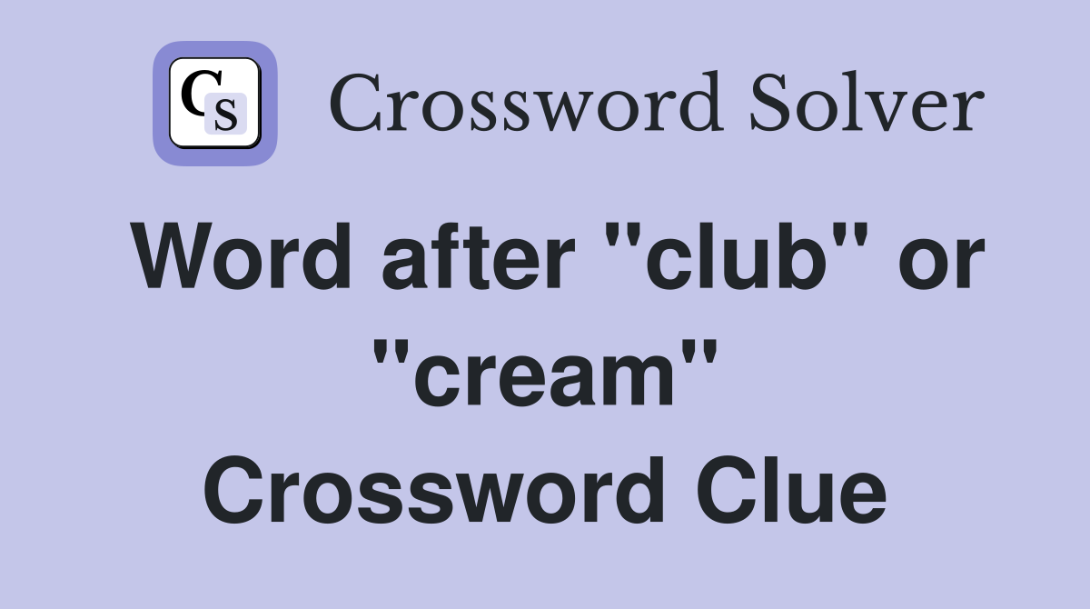 Word after "club" or "cream" Crossword Clue