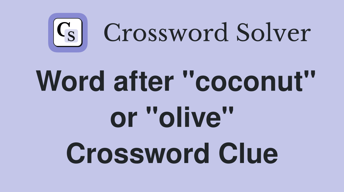 Word after "coconut" or "olive" Crossword Clue