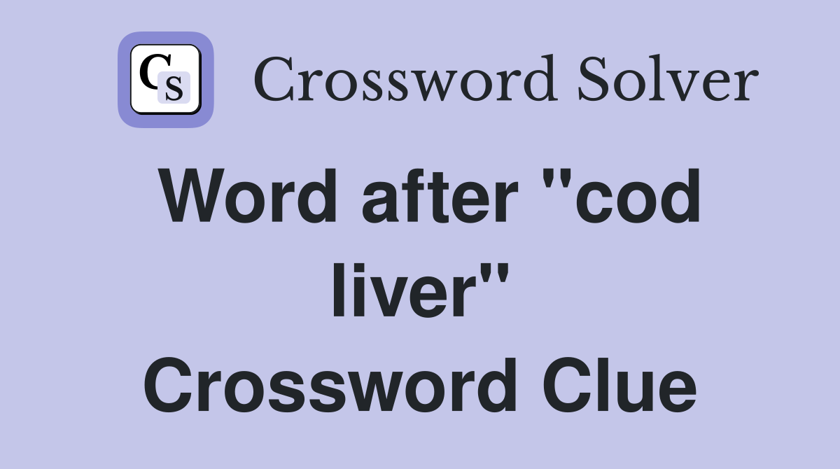 Word after "cod liver" Crossword Clue