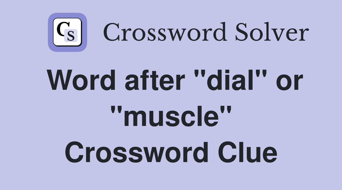 Word after "dial" or "muscle" Crossword Clue