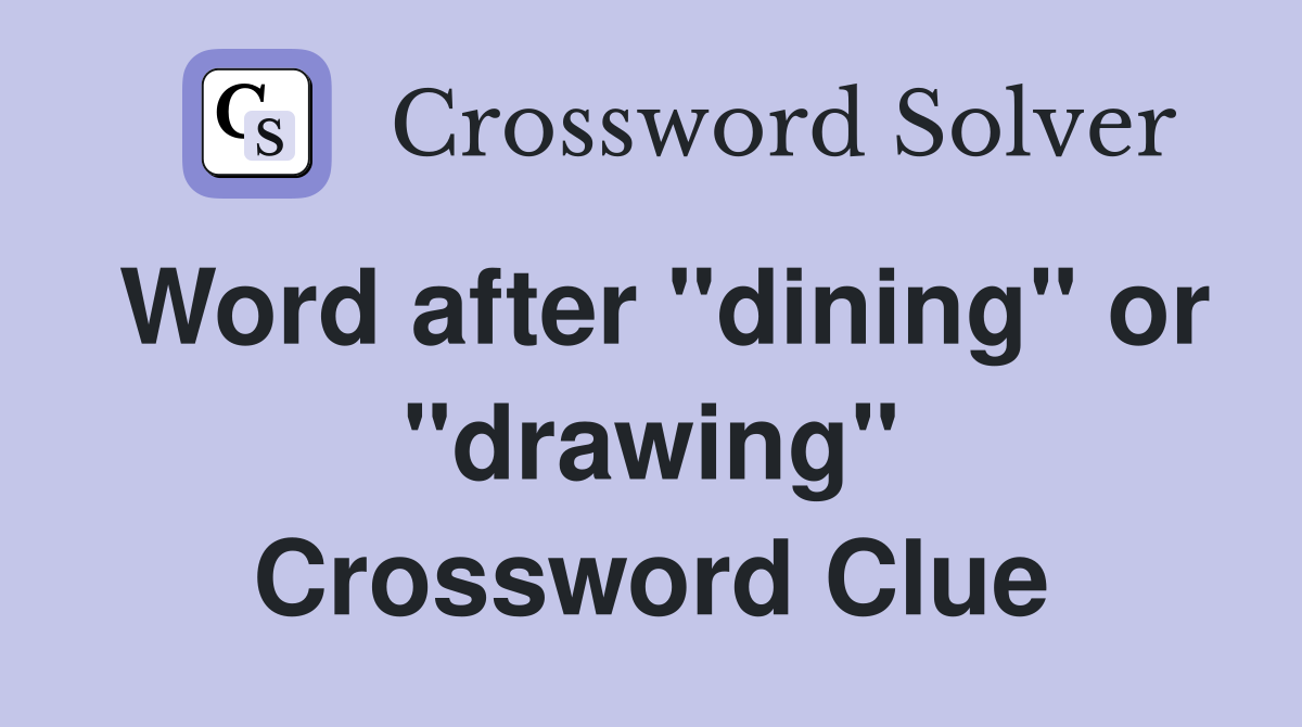 Word after "dining" or "drawing" Crossword Clue