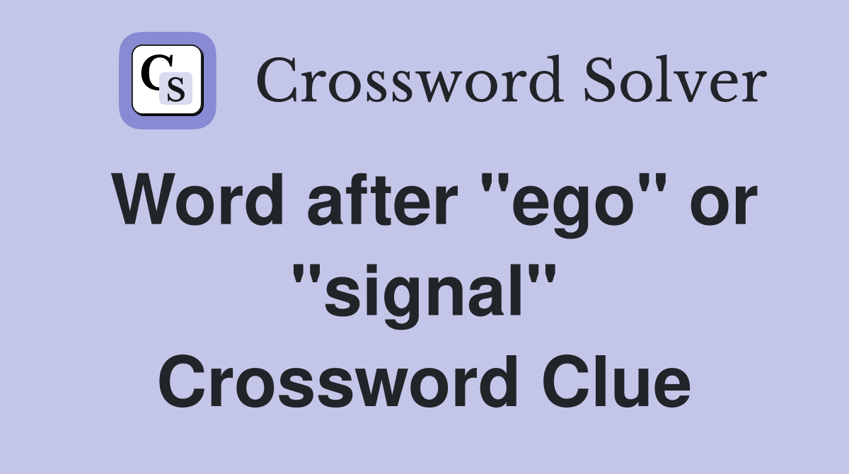 Word after "ego" or "signal" Crossword Clue