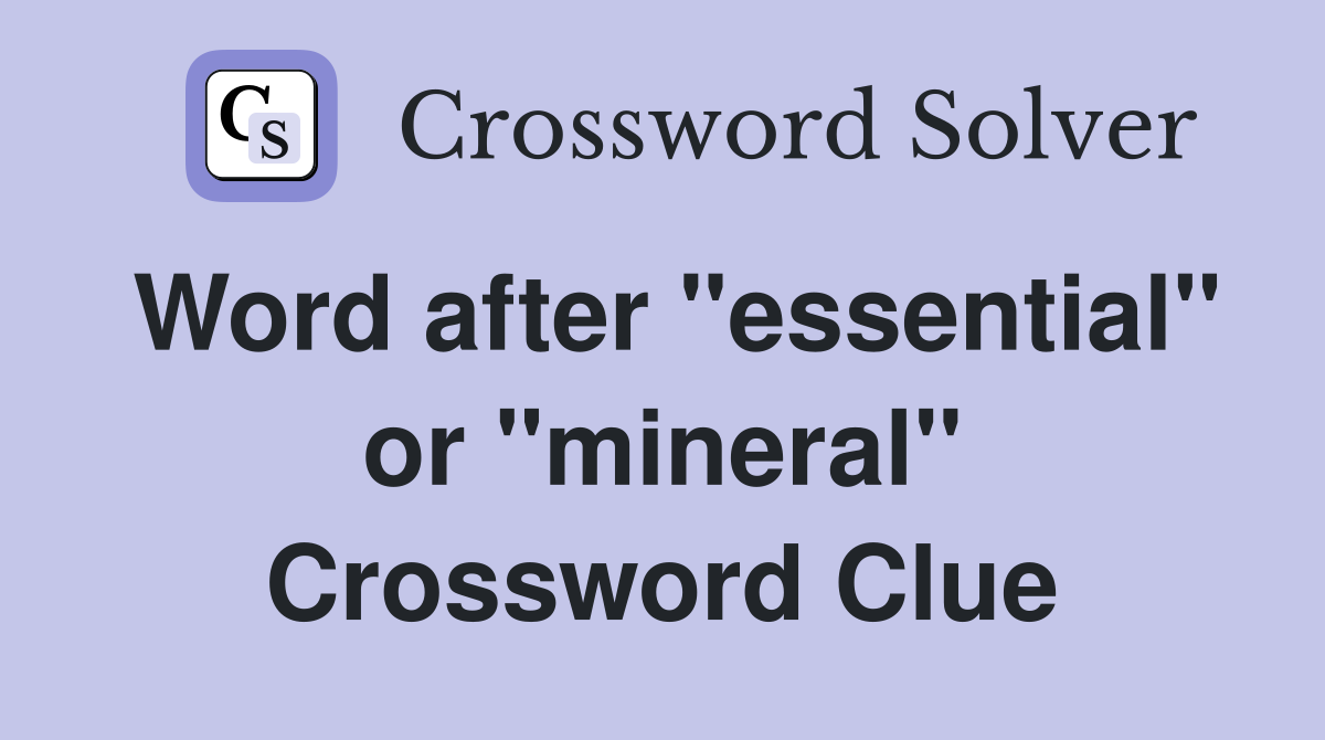Word after "essential" or "mineral" Crossword Clue