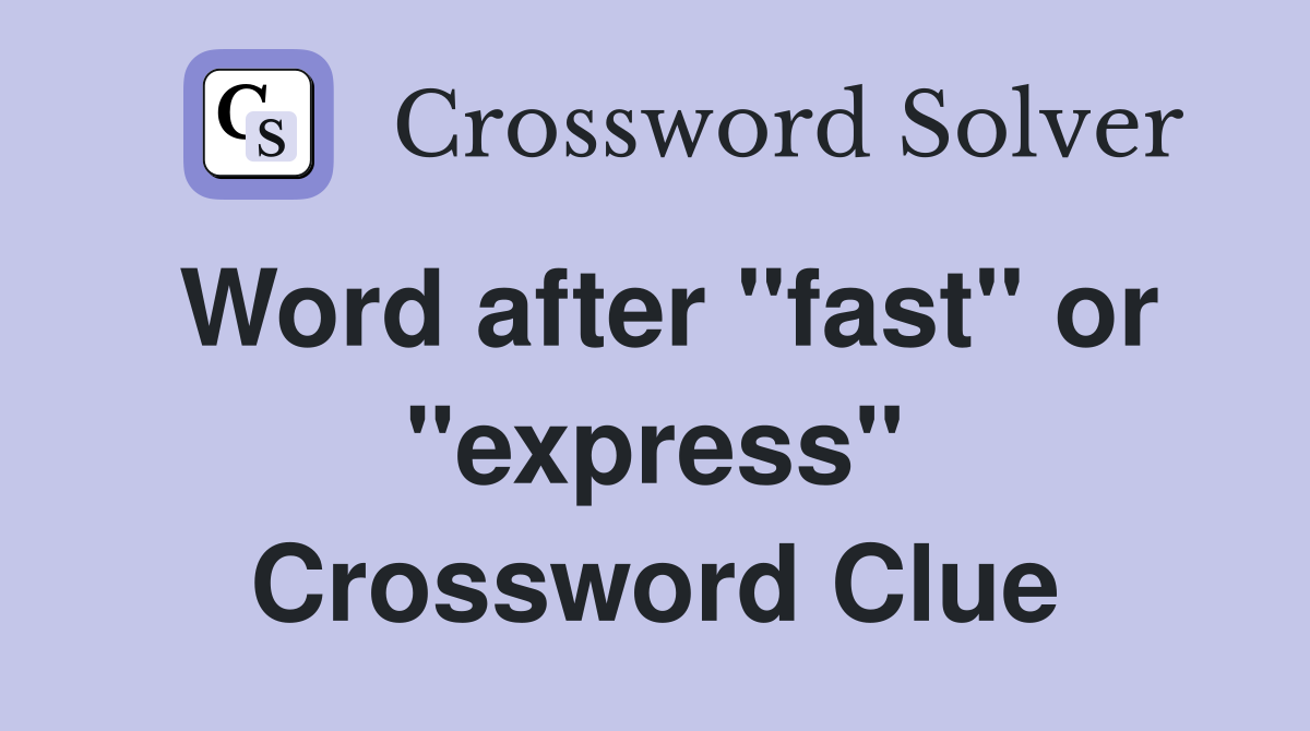 Word after "fast" or "express" Crossword Clue