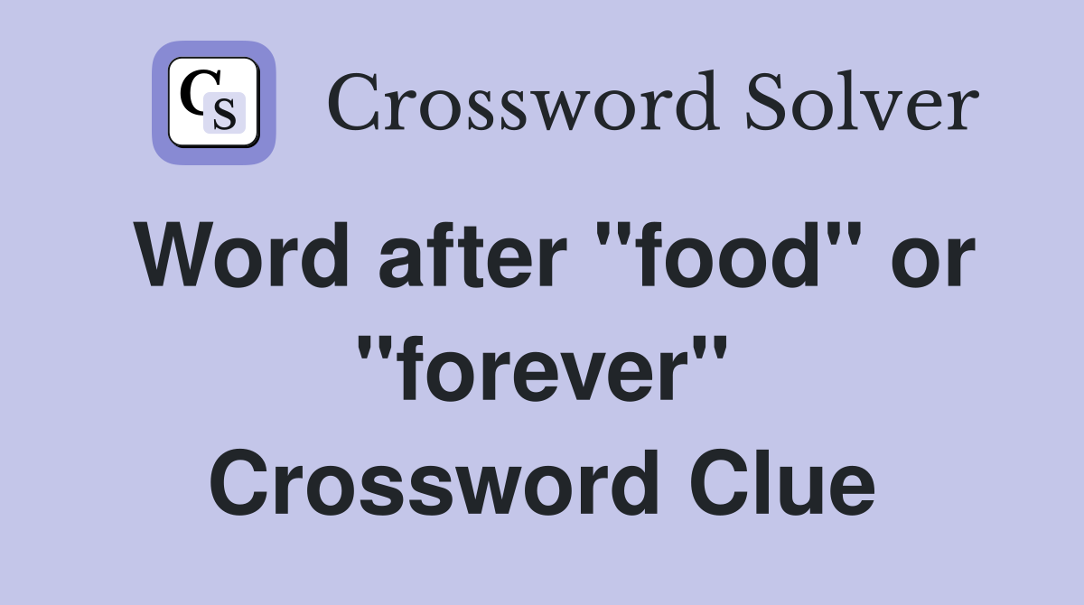 Word after "food" or "forever" Crossword Clue