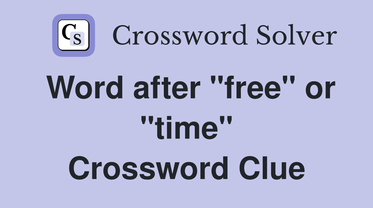 Word after "free" or "time" Crossword Clue