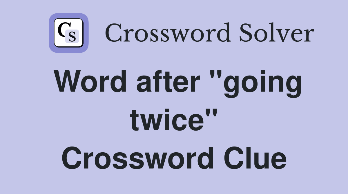 Word after "going twice" Crossword Clue