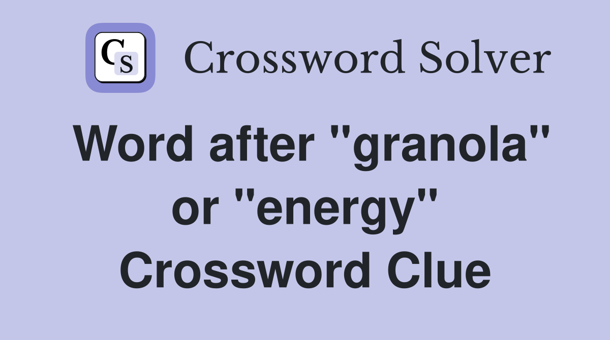 Word after "granola" or "energy" Crossword Clue