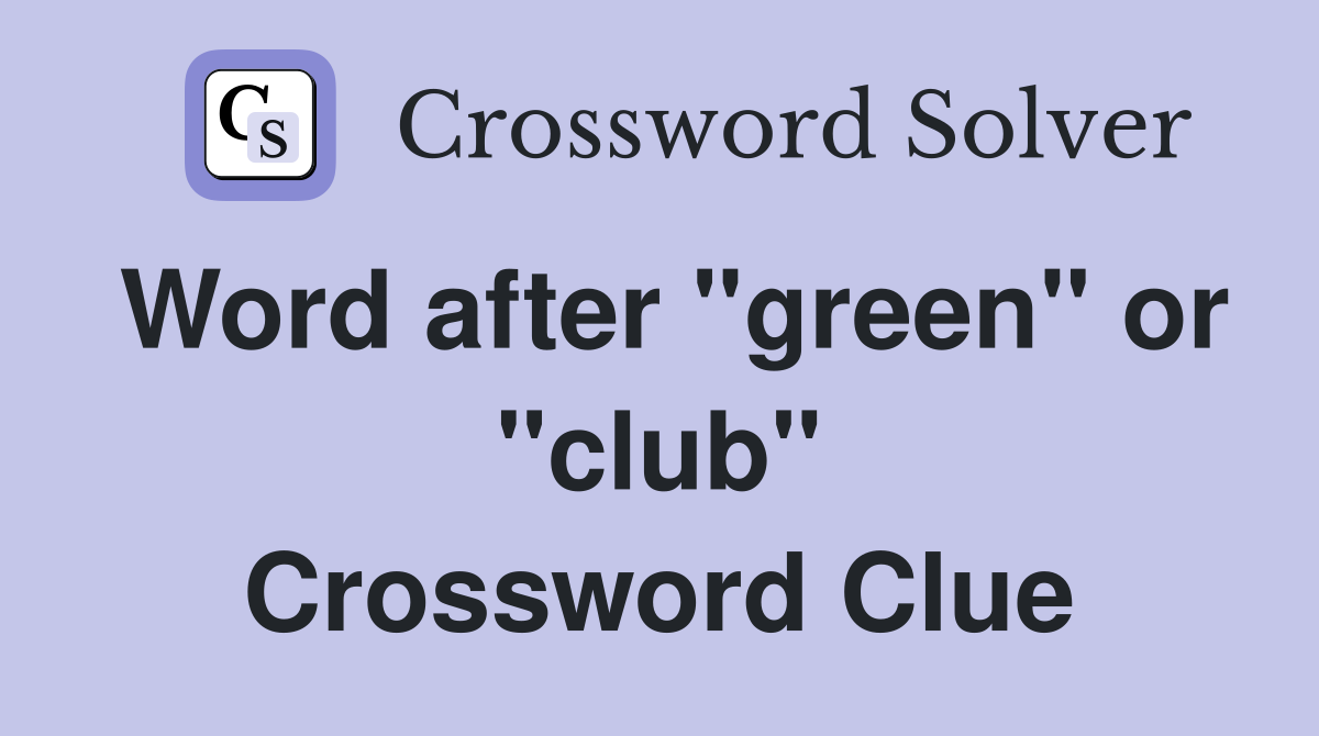 Word after "green" or "club" Crossword Clue