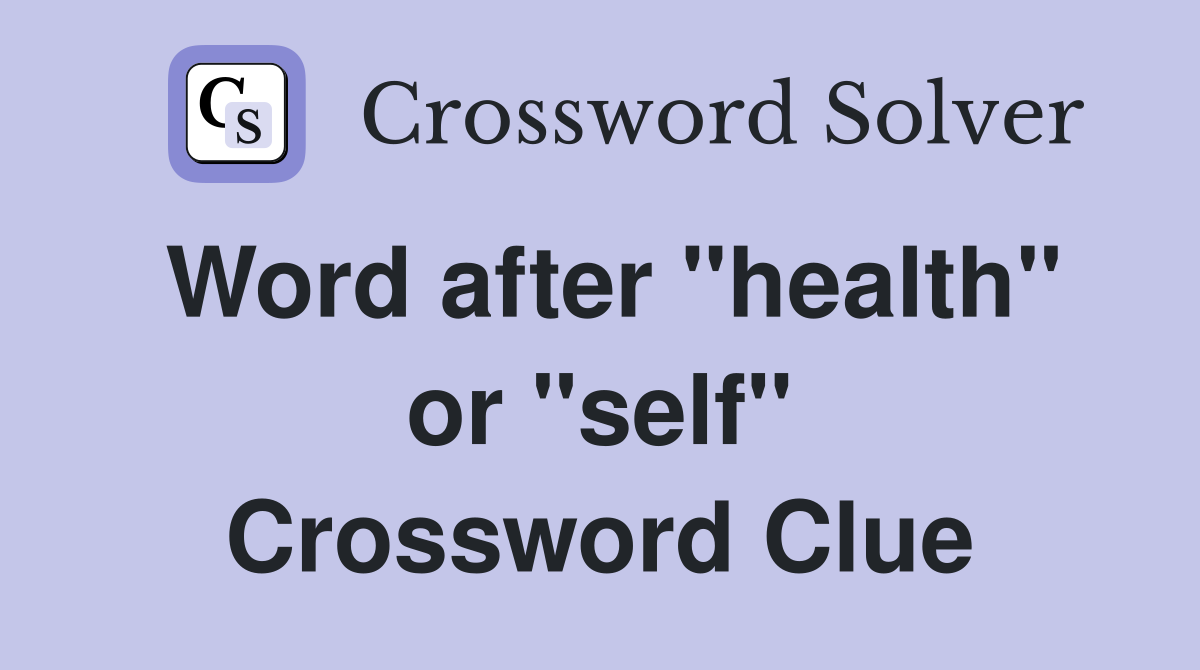 Word after "health" or "self" Crossword Clue
